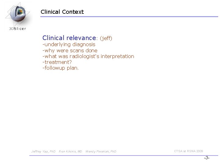 Clinical Context Clinical relevance: (jeff) -underlying diagnosis -why were scans done -what was radiologist’s