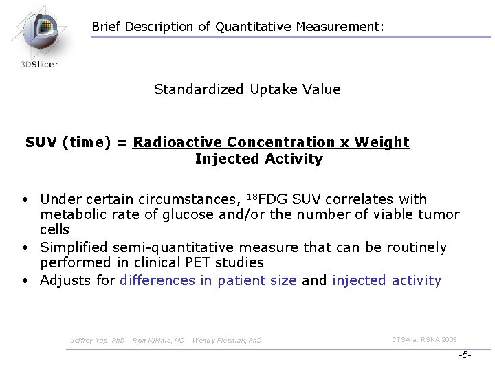 Brief Description of Quantitative Measurement: Standardized Uptake Value SUV (time) = Radioactive Concentration x