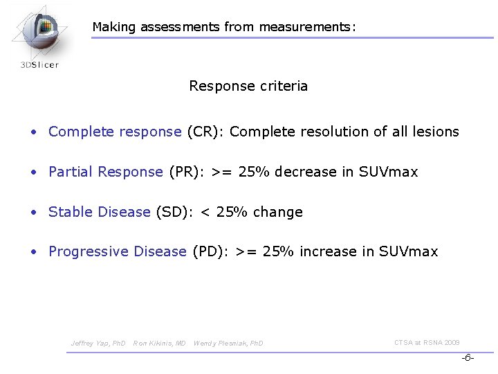 Making assessments from measurements: Response criteria • Complete response (CR): Complete resolution of all