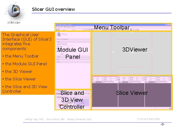 Slicer GUI overview Menu Toolbar The Graphical User Interface (GUI) of Slicer 3 integrates