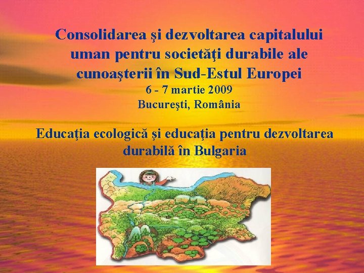 Consolidarea şi dezvoltarea capitalului uman pentru societăţi durabile ale cunoaşterii în Sud-Estul Europei 6