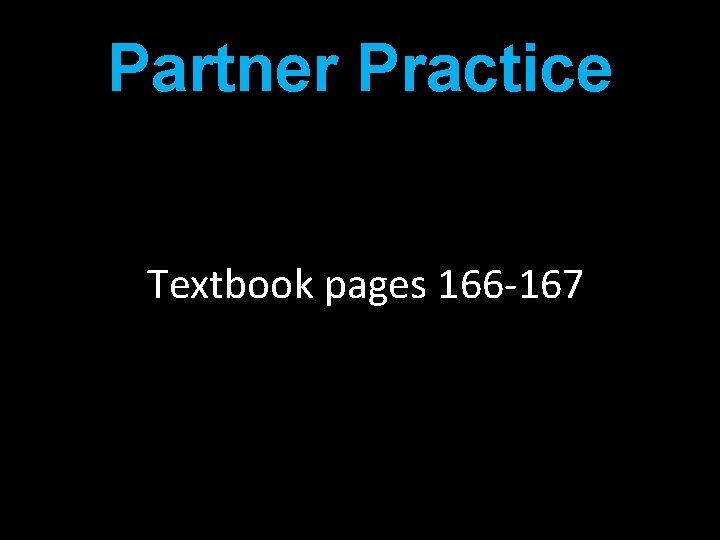 Partner Practice Textbook pages 166 -167 