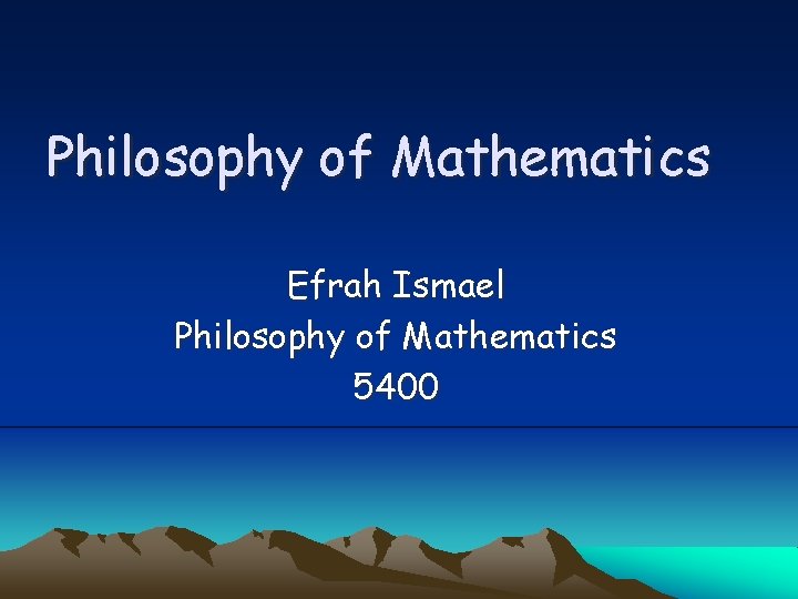 Philosophy of Mathematics Efrah Ismael Philosophy of Mathematics 5400 