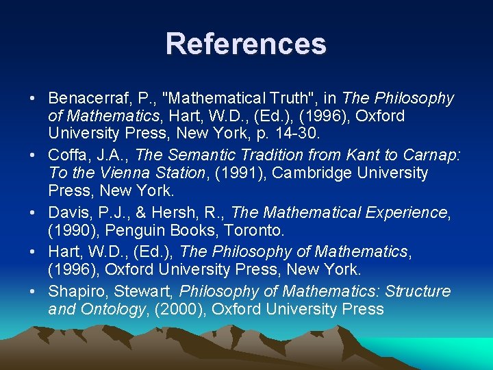 References • Benacerraf, P. , "Mathematical Truth", in The Philosophy of Mathematics, Hart, W.