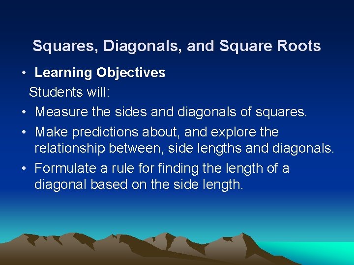 Squares, Diagonals, and Square Roots • Learning Objectives Students will: • Measure the sides