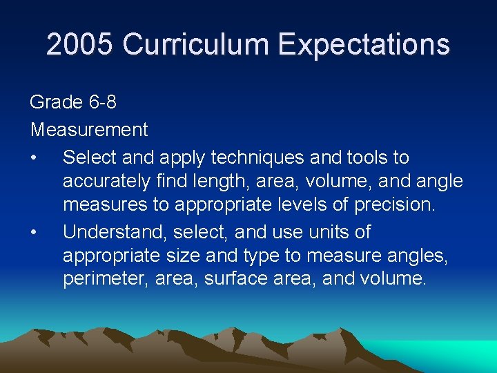 2005 Curriculum Expectations Grade 6 -8 Measurement • Select and apply techniques and tools