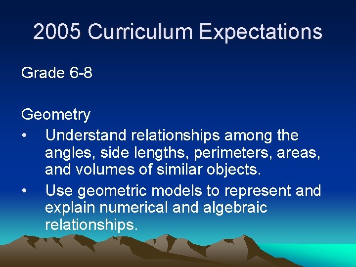 2005 Curriculum Expectations Grade 6 -8 Geometry • Understand relationships among the angles, side