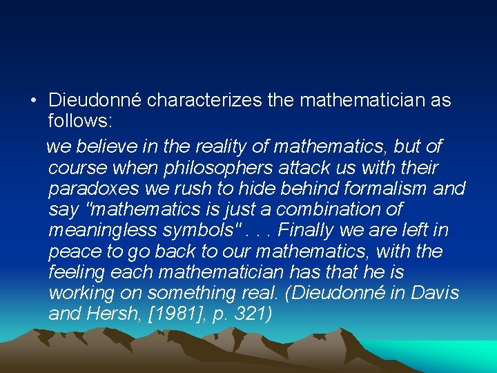  • Dieudonné characterizes the mathematician as follows: we believe in the reality of