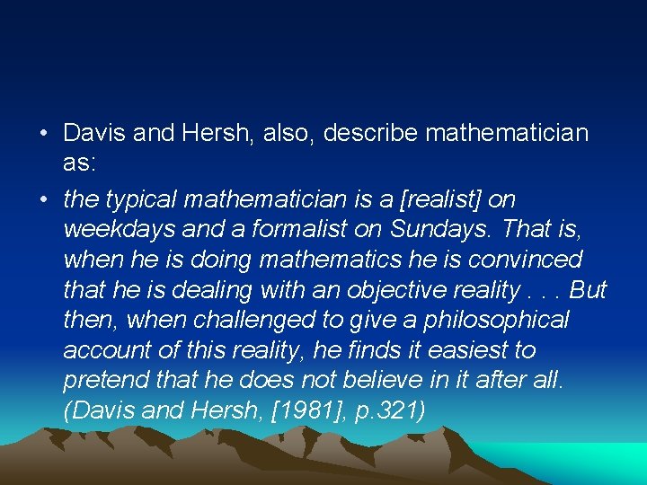  • Davis and Hersh, also, describe mathematician as: • the typical mathematician is