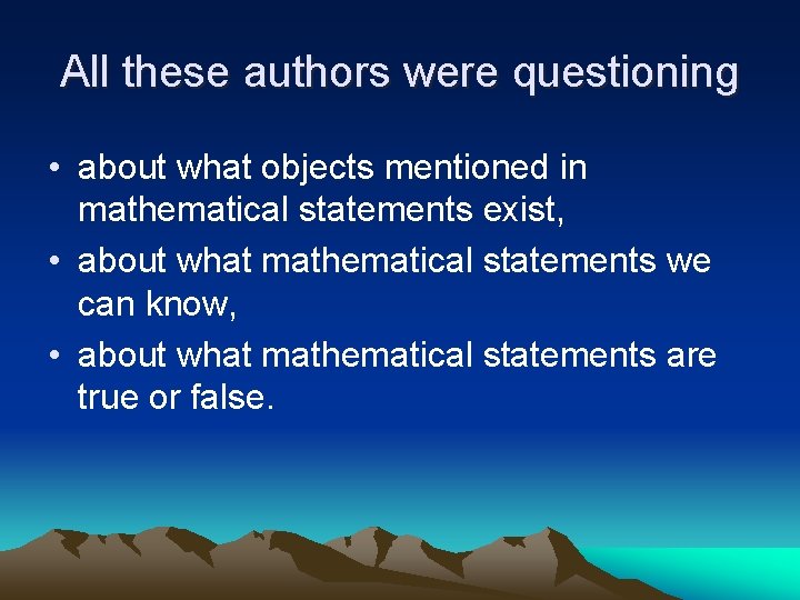 All these authors were questioning • about what objects mentioned in mathematical statements exist,