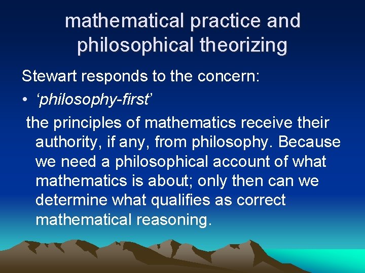 mathematical practice and philosophical theorizing Stewart responds to the concern: • ‘philosophy-first’ the principles