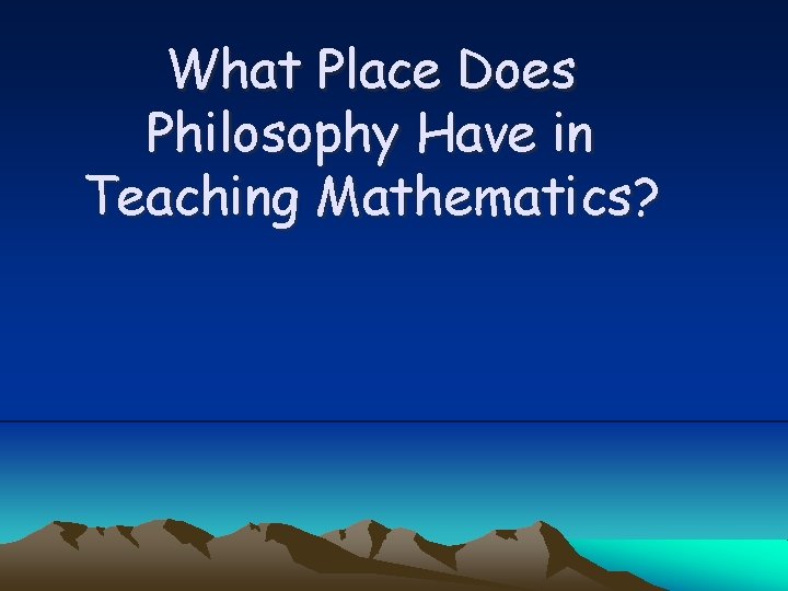 What Place Does Philosophy Have in Teaching Mathematics? 