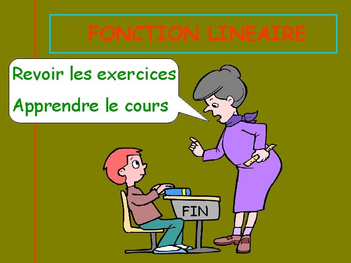 FONCTION LINEAIRE Revoir les exercices Apprendre le cours FIN 