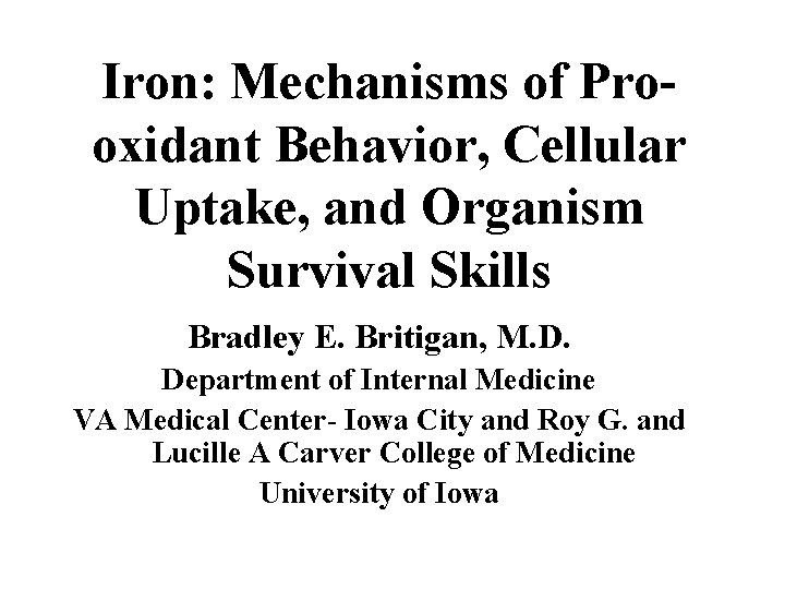 Iron: Mechanisms of Prooxidant Behavior, Cellular Uptake, and Organism Survival Skills Bradley E. Britigan,