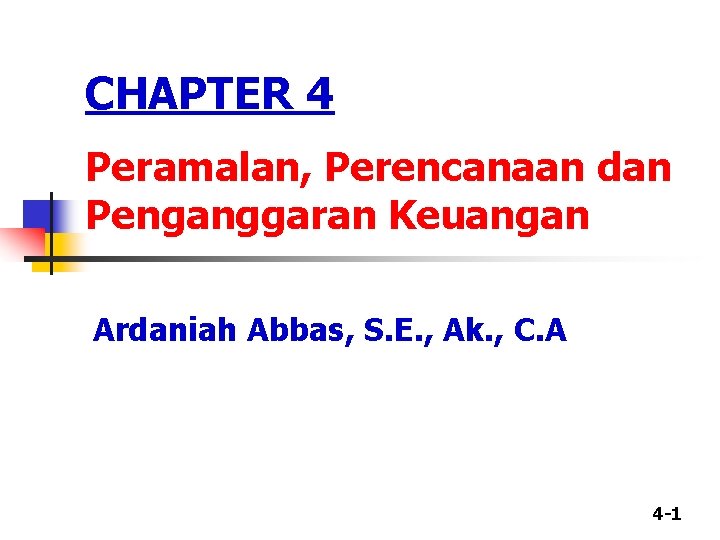 CHAPTER 4 Peramalan, Perencanaan dan Penganggaran Keuangan Ardaniah Abbas, S. E. , Ak. ,