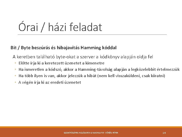 Órai / házi feladat Bit / Byte beszúrás és hibajavítás Hamming kóddal A keretben