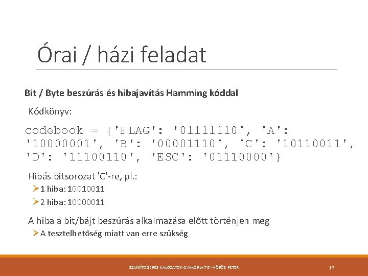 Órai / házi feladat Bit / Byte beszúrás és hibajavítás Hamming kóddal Kódkönyv: codebook