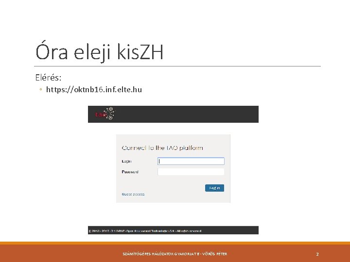 Óra eleji kis. ZH Elérés: ◦ https: //oktnb 16. inf. elte. hu SZÁMÍTÓGÉPES HÁLÓZATOK