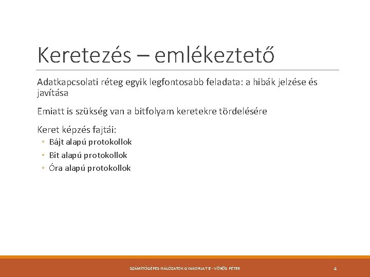 Keretezés – emlékeztető Adatkapcsolati réteg egyik legfontosabb feladata: a hibák jelzése és javítása Emiatt