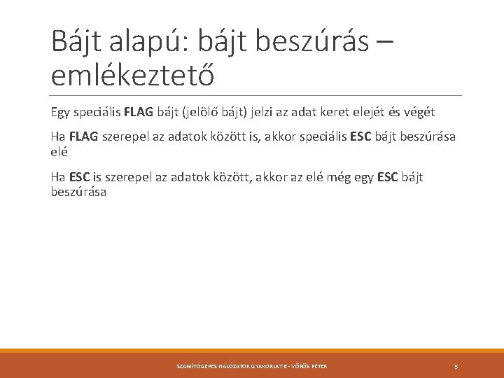 Bájt alapú: bájt beszúrás – emlékeztető Egy speciális FLAG bájt (jelölő bájt) jelzi az