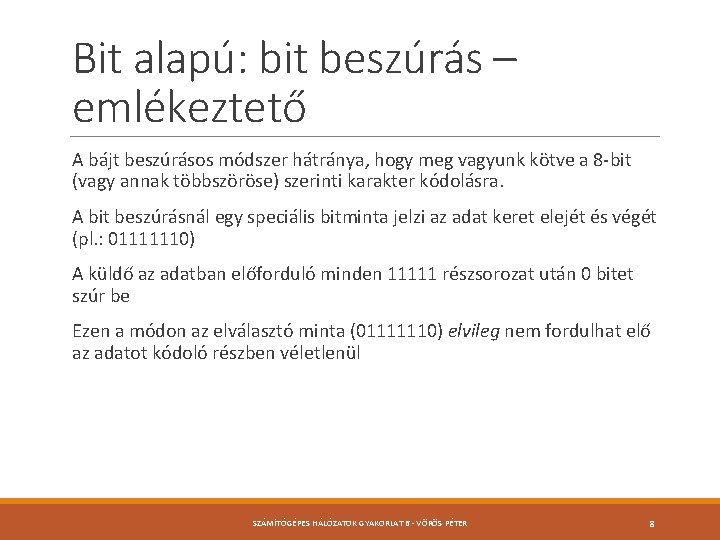 Bit alapú: bit beszúrás – emlékeztető A bájt beszúrásos módszer hátránya, hogy meg vagyunk