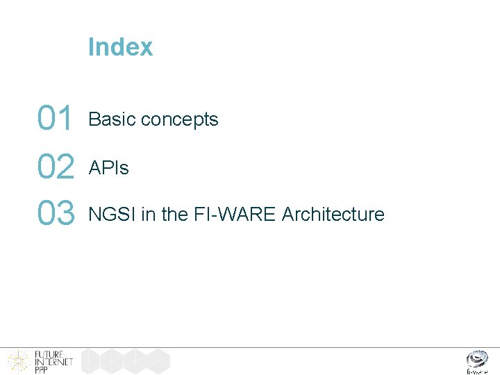 Index 01 02 03 Basic concepts APIs NGSI in the FI-WARE Architecture 