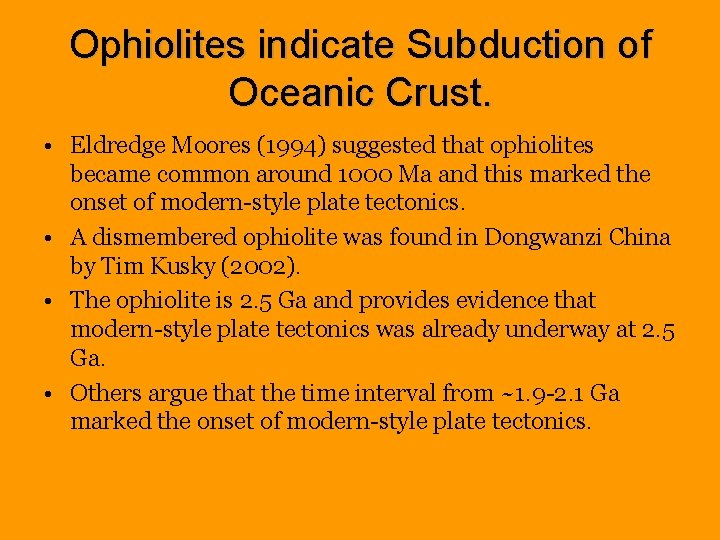 Ophiolites indicate Subduction of Oceanic Crust. • Eldredge Moores (1994) suggested that ophiolites became