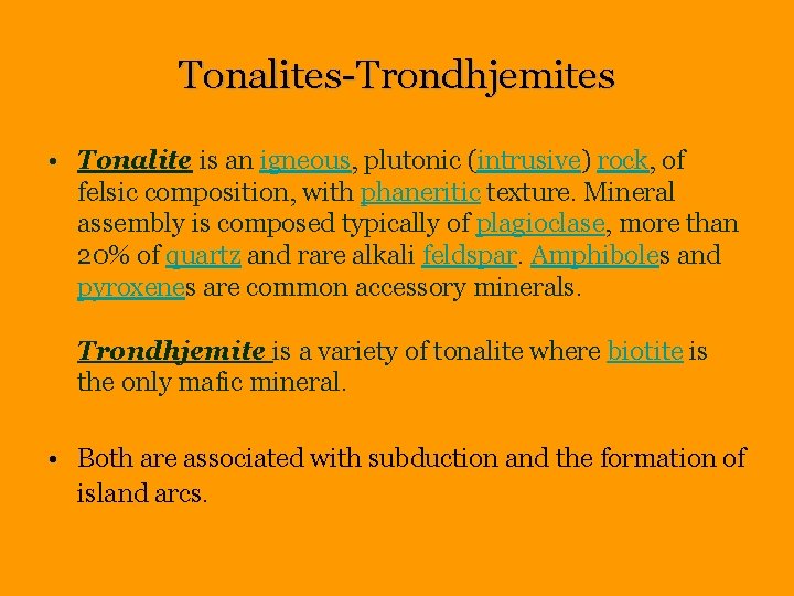 Tonalites-Trondhjemites • Tonalite is an igneous, plutonic (intrusive) rock, of felsic composition, with phaneritic