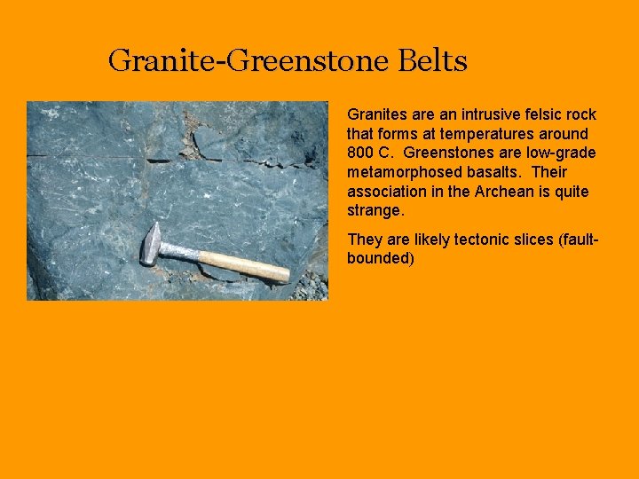 Granite-Greenstone Belts Granites are an intrusive felsic rock that forms at temperatures around 800