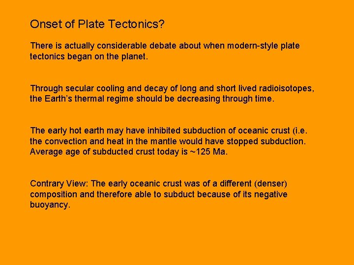 Onset of Plate Tectonics? There is actually considerable debate about when modern-style plate tectonics