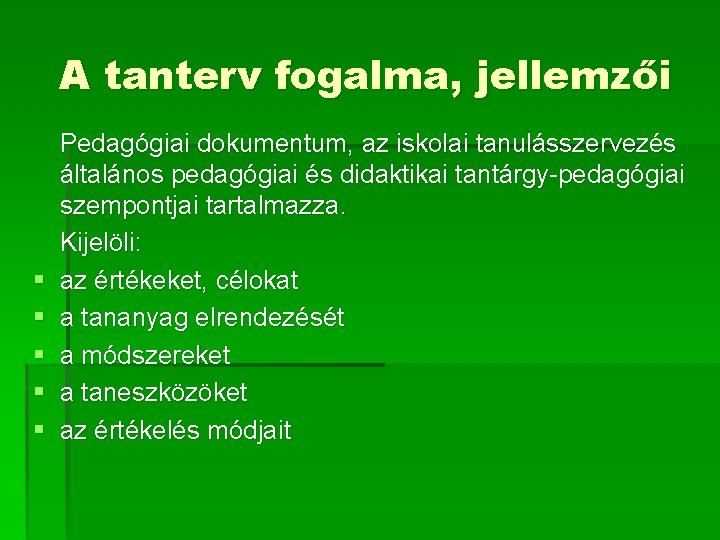 A tanterv fogalma, jellemzői § § § Pedagógiai dokumentum, az iskolai tanulásszervezés általános pedagógiai