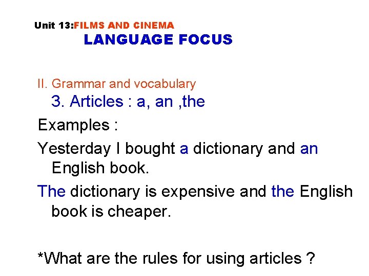 Unit 13: FILMS AND CINEMA LANGUAGE FOCUS II. Grammar and vocabulary 3. Articles : Unit 13: FILMS AND CINEMA LANGUAGE FOCUS II. Grammar and vocabulary 3. Articles :