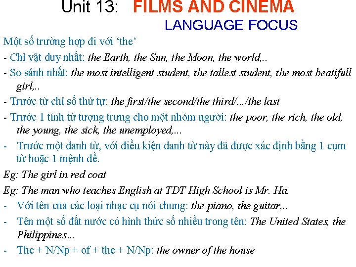 Unit 13: FILMS AND CINEMA LANGUAGE FOCUS Một số trường hợp đi với ‘the’ Unit 13: FILMS AND CINEMA LANGUAGE FOCUS Một số trường hợp đi với ‘the’