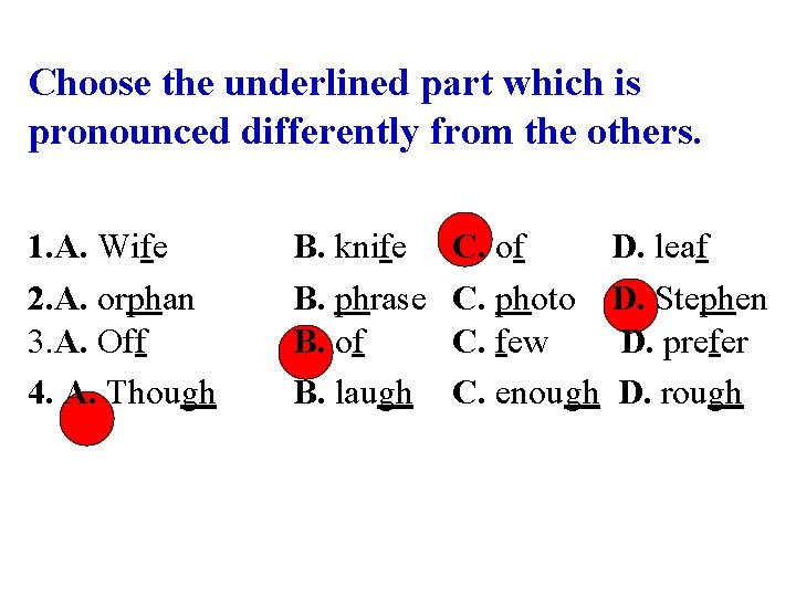 Choose the underlined part which is pronounced differently from the others. 1. A. Wife Choose the underlined part which is pronounced differently from the others. 1. A. Wife
