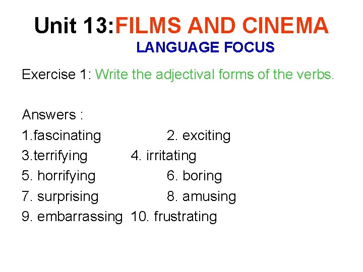 Unit 13: FILMS AND CINEMA LANGUAGE FOCUS Exercise 1: Write the adjectival forms of Unit 13: FILMS AND CINEMA LANGUAGE FOCUS Exercise 1: Write the adjectival forms of