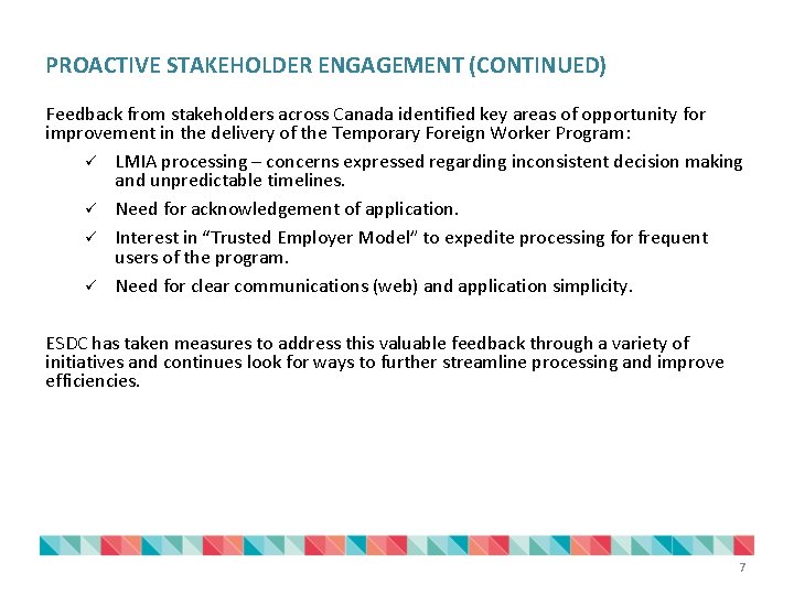 PROACTIVE STAKEHOLDER ENGAGEMENT (CONTINUED) Feedback from stakeholders across Canada identified key areas of opportunity