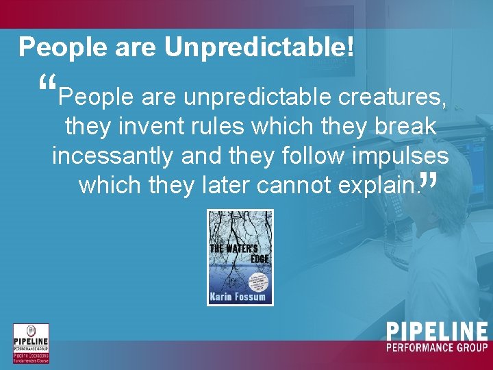People are Unpredictable! “ People are unpredictable creatures, they invent rules which they break People are Unpredictable! “ People are unpredictable creatures, they invent rules which they break