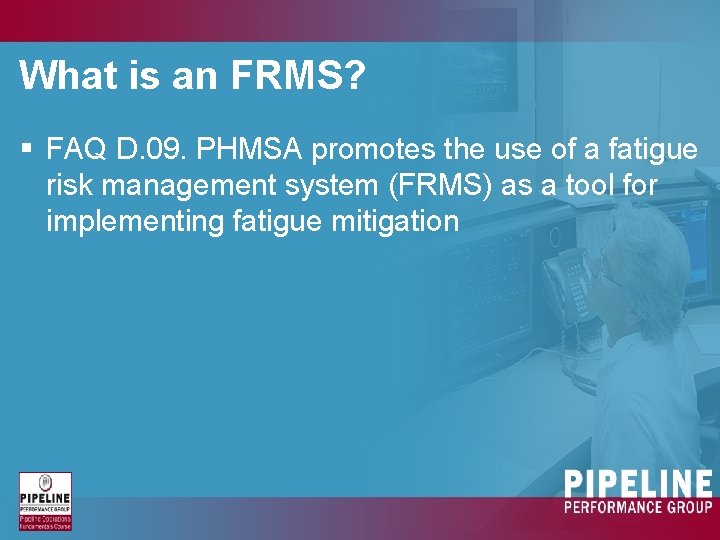 What is an FRMS? § FAQ D. 09. PHMSA promotes the use of a What is an FRMS? § FAQ D. 09. PHMSA promotes the use of a