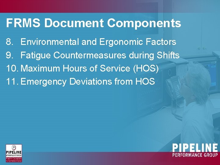 FRMS Document Components 8. Environmental and Ergonomic Factors 9. Fatigue Countermeasures during Shifts 10. FRMS Document Components 8. Environmental and Ergonomic Factors 9. Fatigue Countermeasures during Shifts 10.