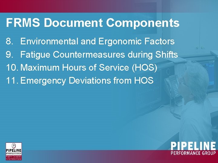 FRMS Document Components 8. Environmental and Ergonomic Factors 9. Fatigue Countermeasures during Shifts 10.