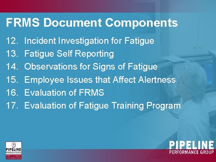 FRMS Document Components 12. 13. 14. 15. 16. 17. Incident Investigation for Fatigue Self FRMS Document Components 12. 13. 14. 15. 16. 17. Incident Investigation for Fatigue Self