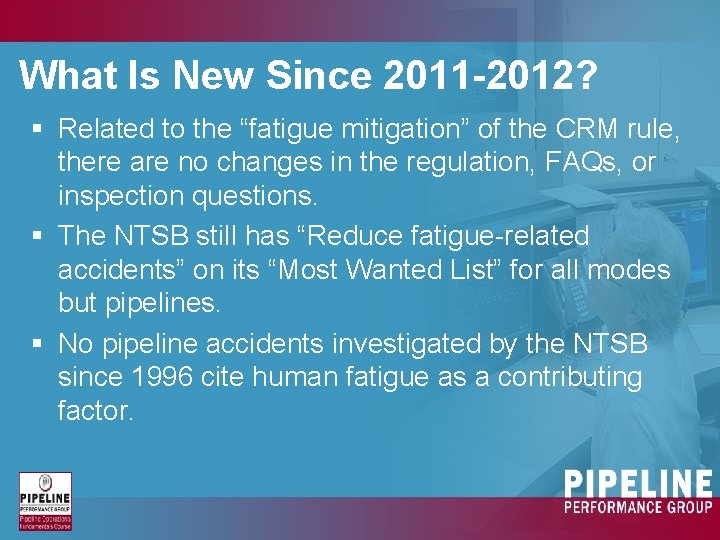 What Is New Since 2011 -2012? § Related to the “fatigue mitigation” of the