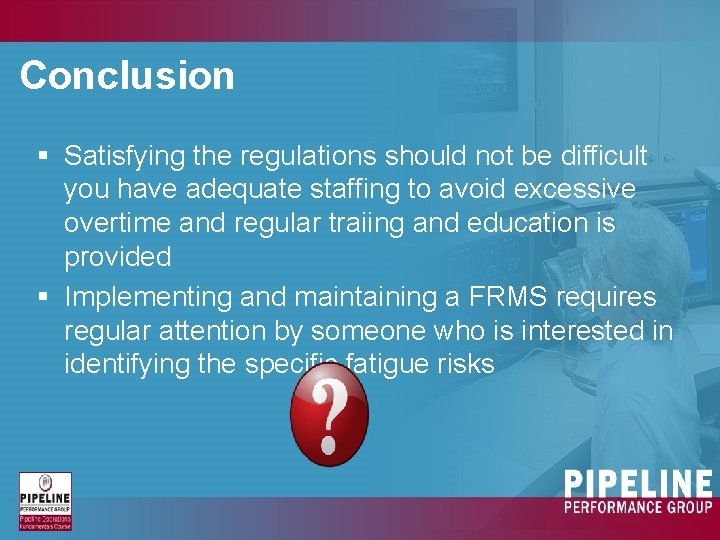 Conclusion § Satisfying the regulations should not be difficult you have adequate staffing to