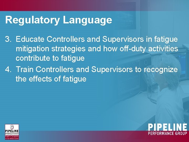 Regulatory Language 3. Educate Controllers and Supervisors in fatigue mitigation strategies and how off-duty Regulatory Language 3. Educate Controllers and Supervisors in fatigue mitigation strategies and how off-duty
