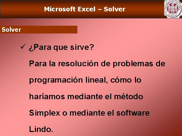 Microsoft Excel – Solver ü ¿Para que sirve? Para la resolución de problemas de