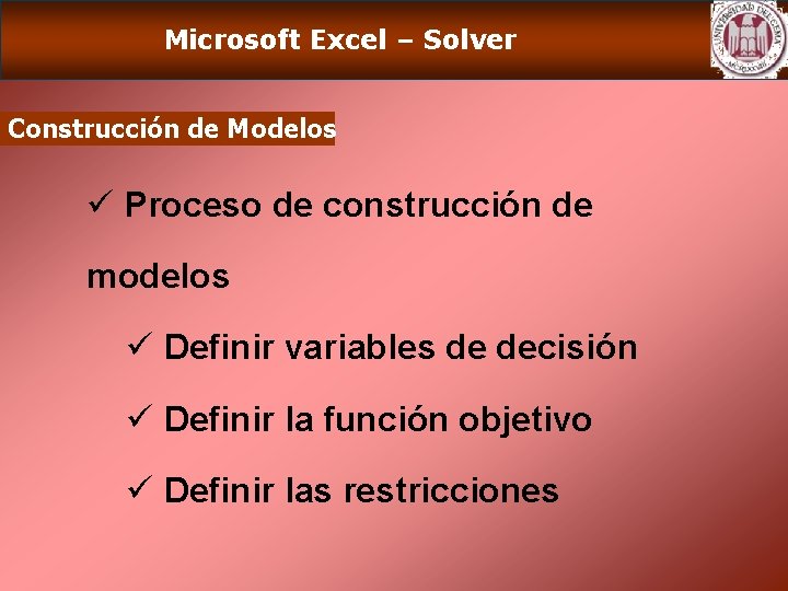 Microsoft Excel – Solver Construcción de Modelos ü Proceso de construcción de modelos ü