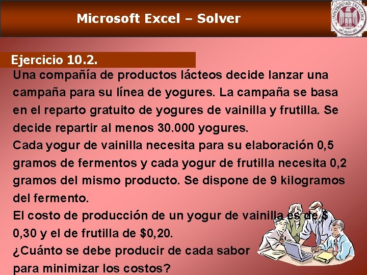 Microsoft Excel – Solver Ejercicio 10. 2. Una compañía de productos lácteos decide lanzar