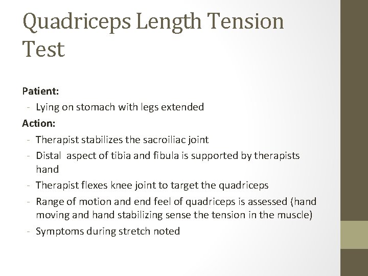 Quadriceps Length Tension Test Patient: - Lying on stomach with legs extended Action: -