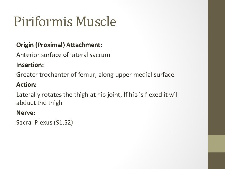Piriformis Muscle Origin (Proximal) Attachment: Anterior surface of lateral sacrum Insertion: Greater trochanter of