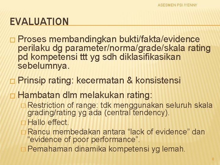 ASESMEN PSI /YENNY EVALUATION � Proses membandingkan bukti/fakta/evidence perilaku dg parameter/norma/grade/skala rating pd kompetensi